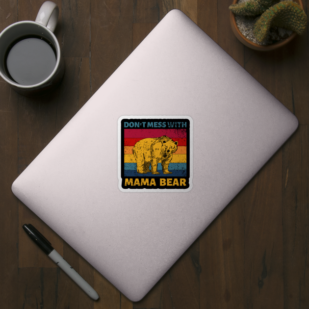 Don't Mess With Mama Bear Vintage Retro by JustBeSatisfied